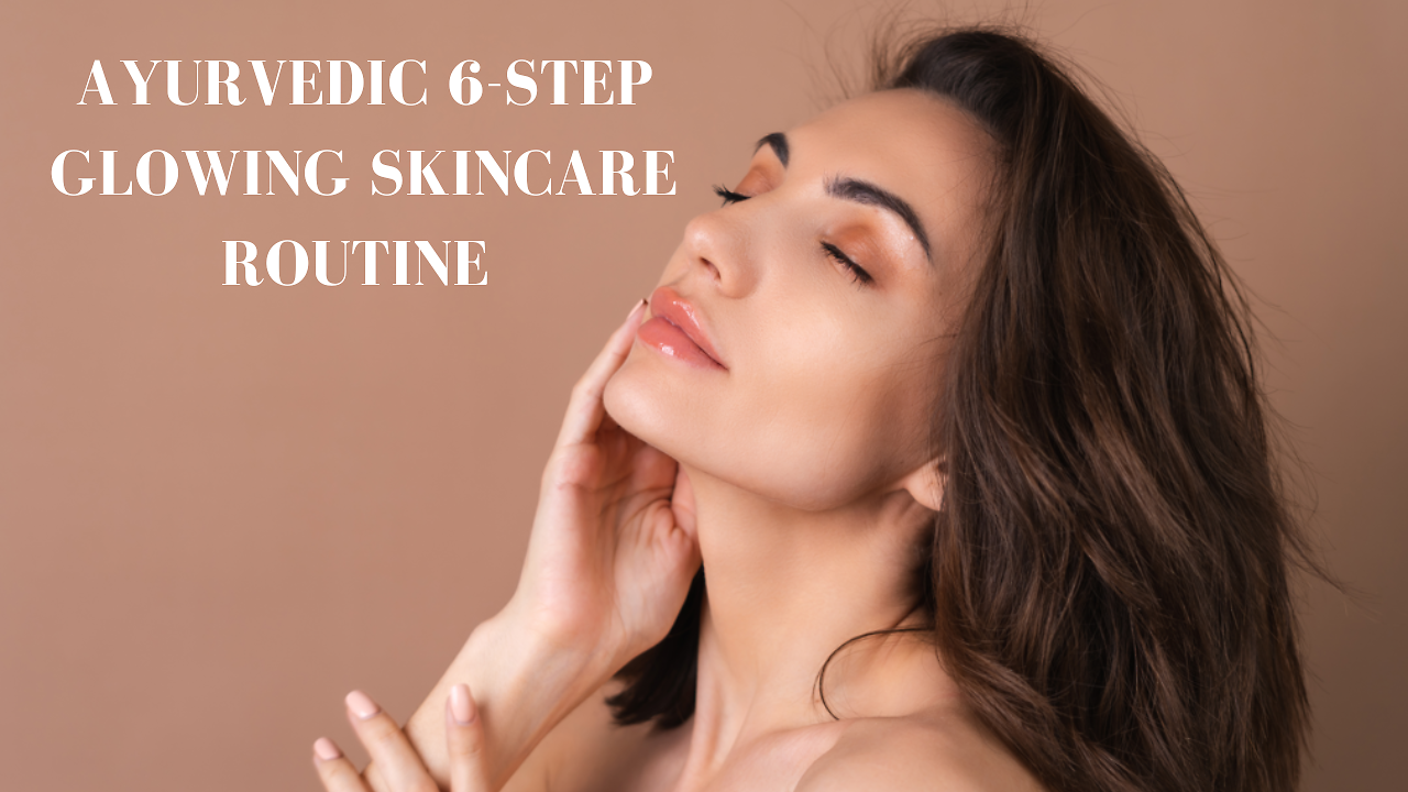 Ayurvedic Beauty Routine: A 6-Step Skincare Regime To Get Glowing Skin ...