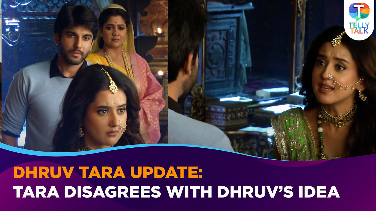Dhruv Tara update: Tara DISAGREES with Dhruv as he wants her to become ...