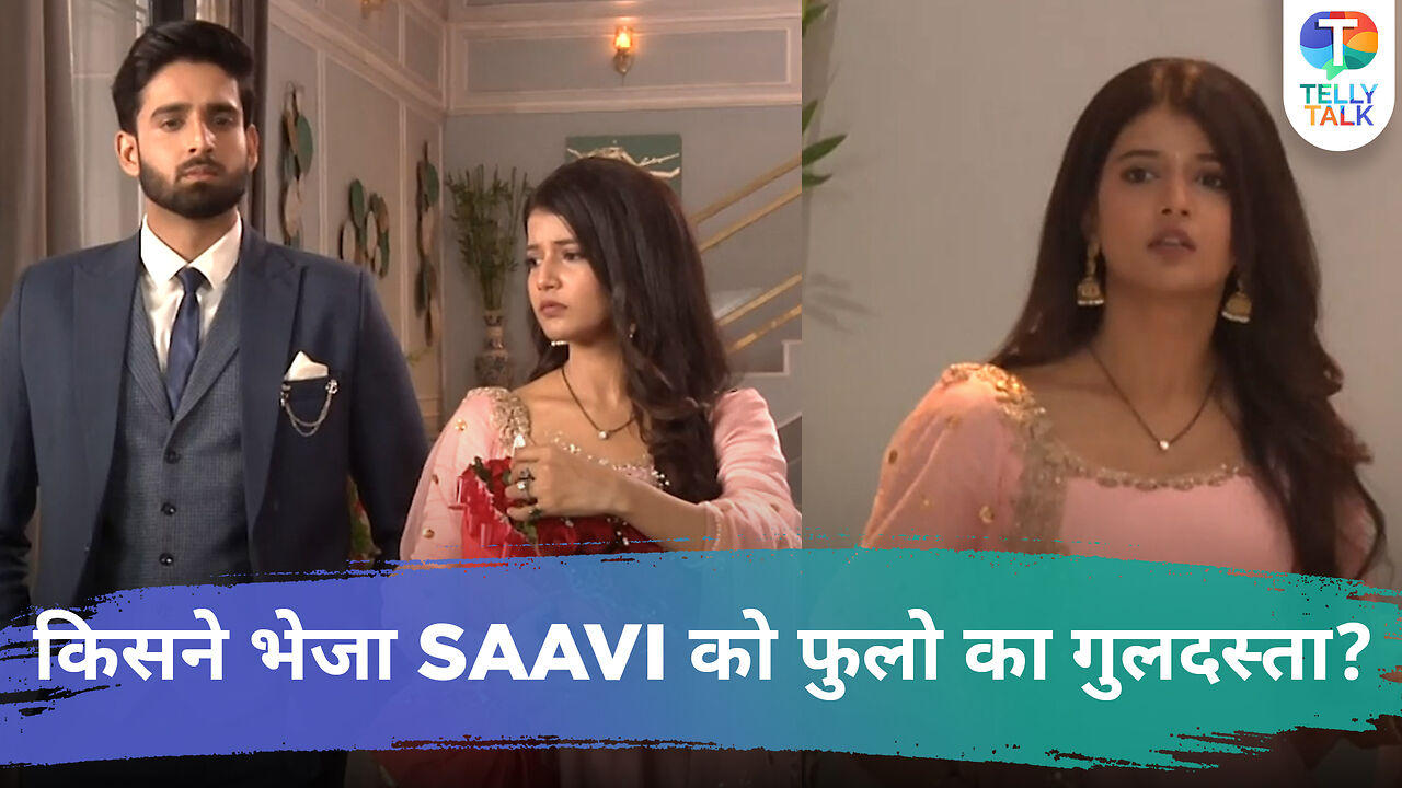 Saavi Ki Savaari update: Saavi is SHOCKED as she receives a bouquet ...