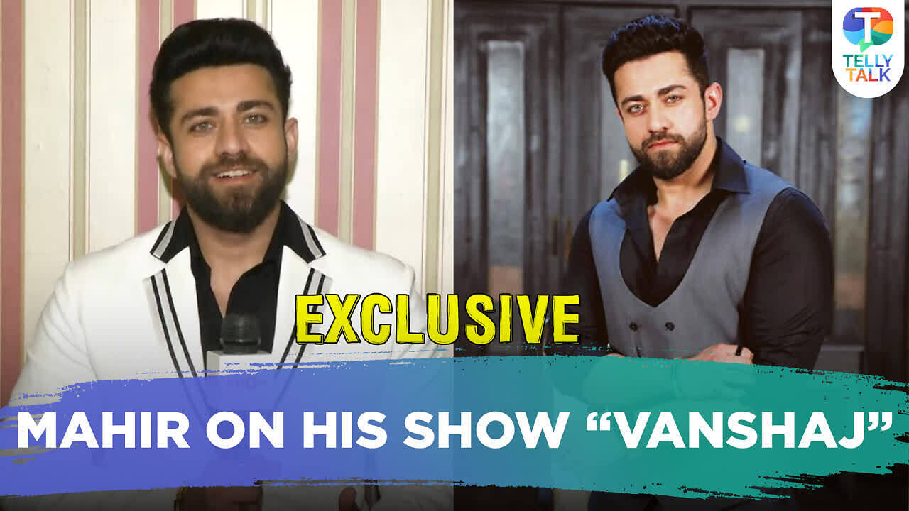 Mahir Pandhi on his show “Vanshaj”, his character & how it’s different ...