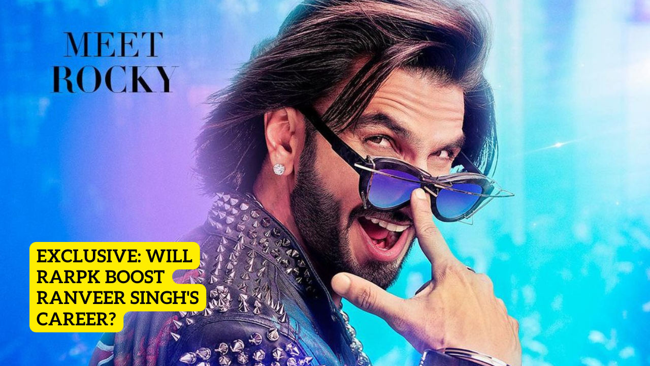 EXCLUSIVE | Will RARKPK Give Fillip To Ranveer Singh's Career After Jayeshbhai Jordaar And Circus? Experts Opine