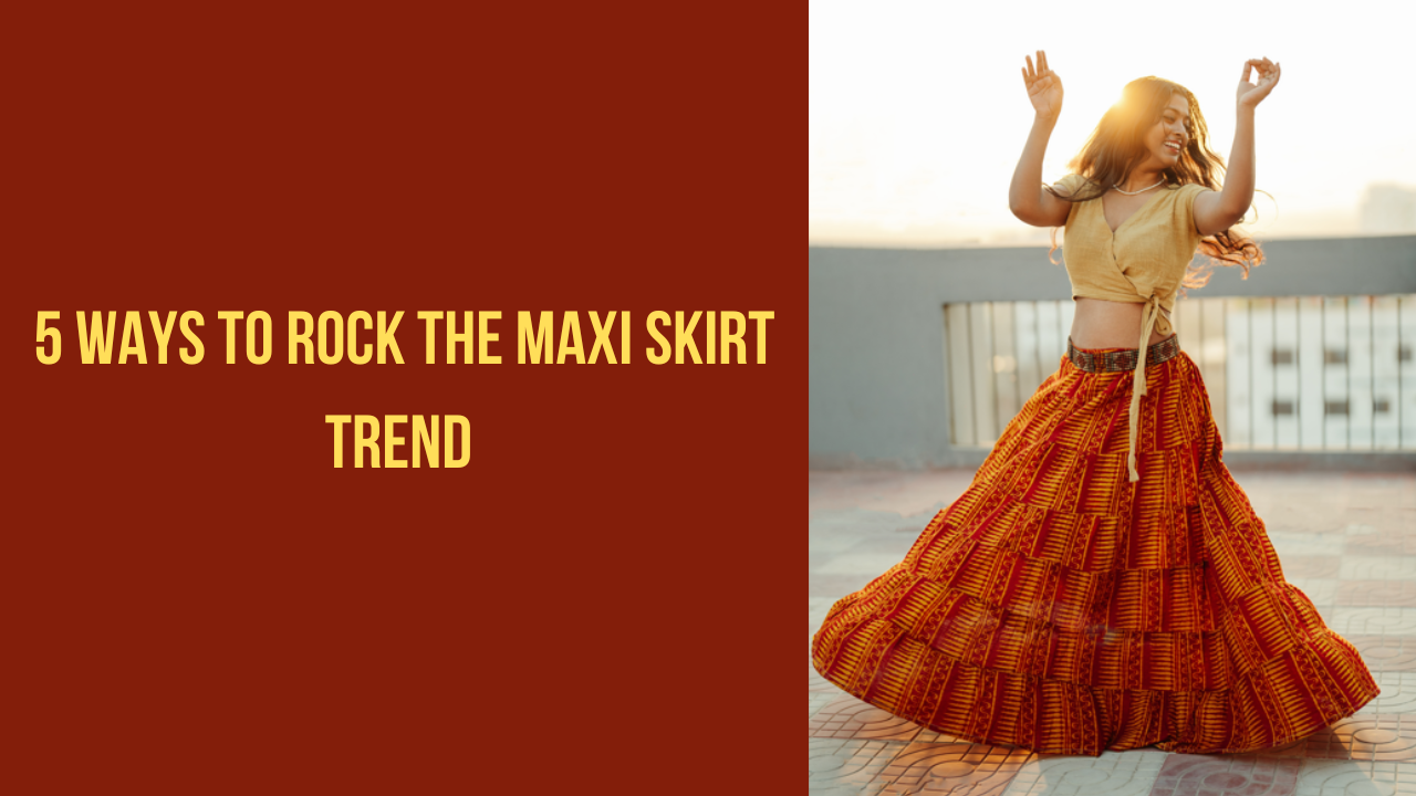 5 ways to style maxi skirts fashionably. Pic Credit: Pexels