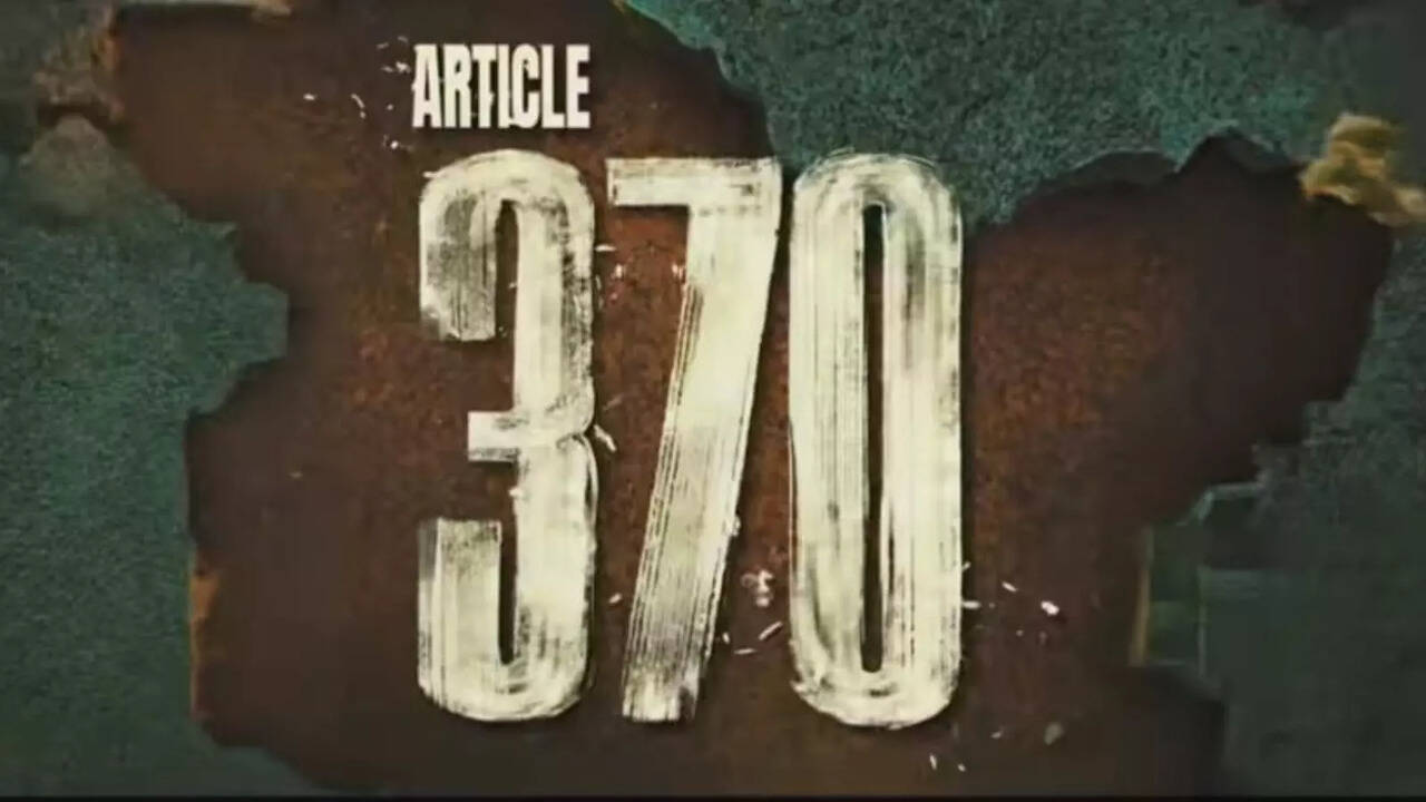 ​All You Need To Know About Upcoming Release Article 370