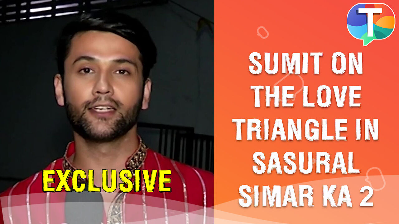 Sumit Bharadwaj on his character Samar Khanna & love triangle in ...