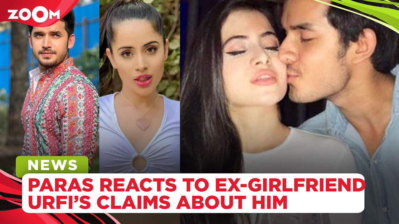 Paras Kalnawat REACTS to ex-girlfriend Urfi Javed's claims that he is ...