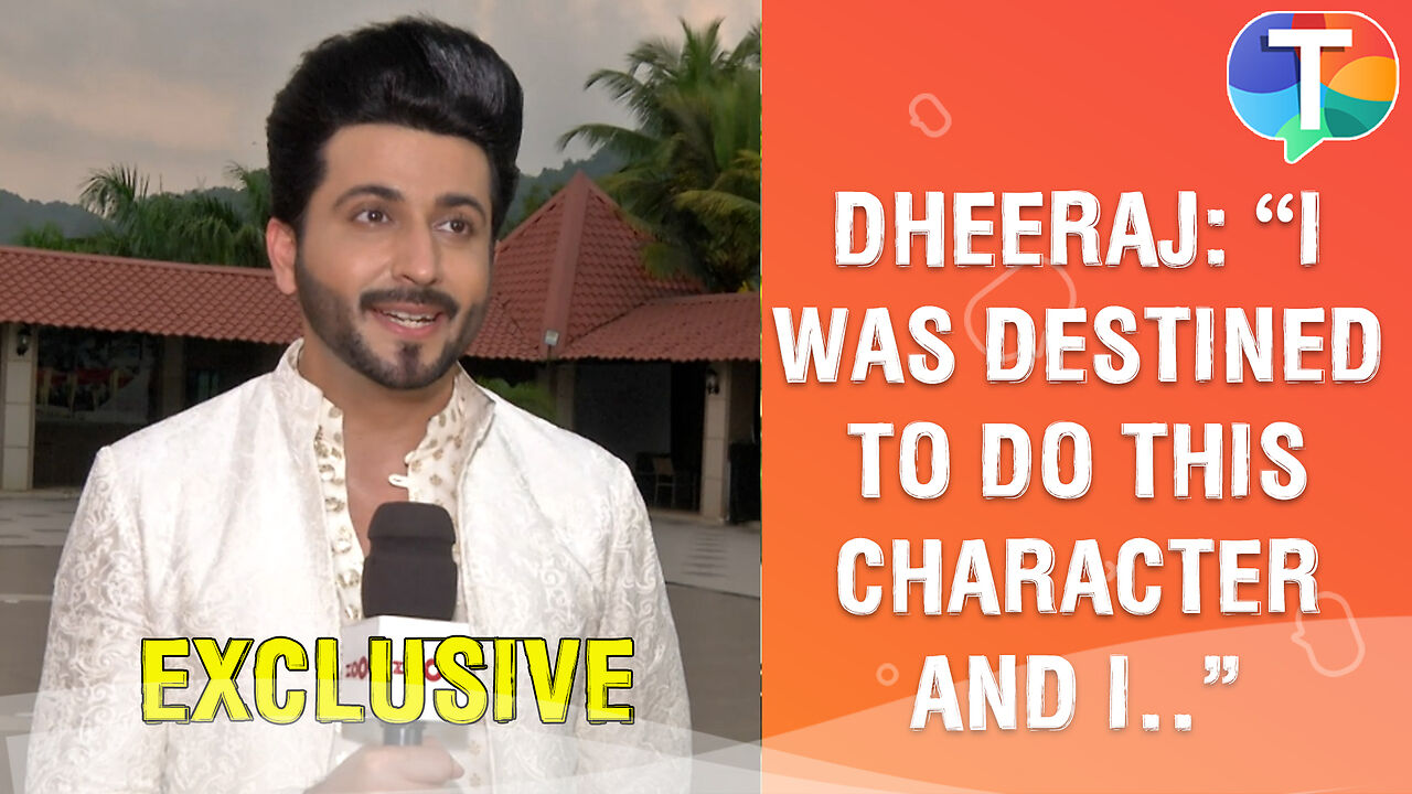 Dheeraj Dhoopar REVEALS how he is super HAPPY to play character Raj in ...