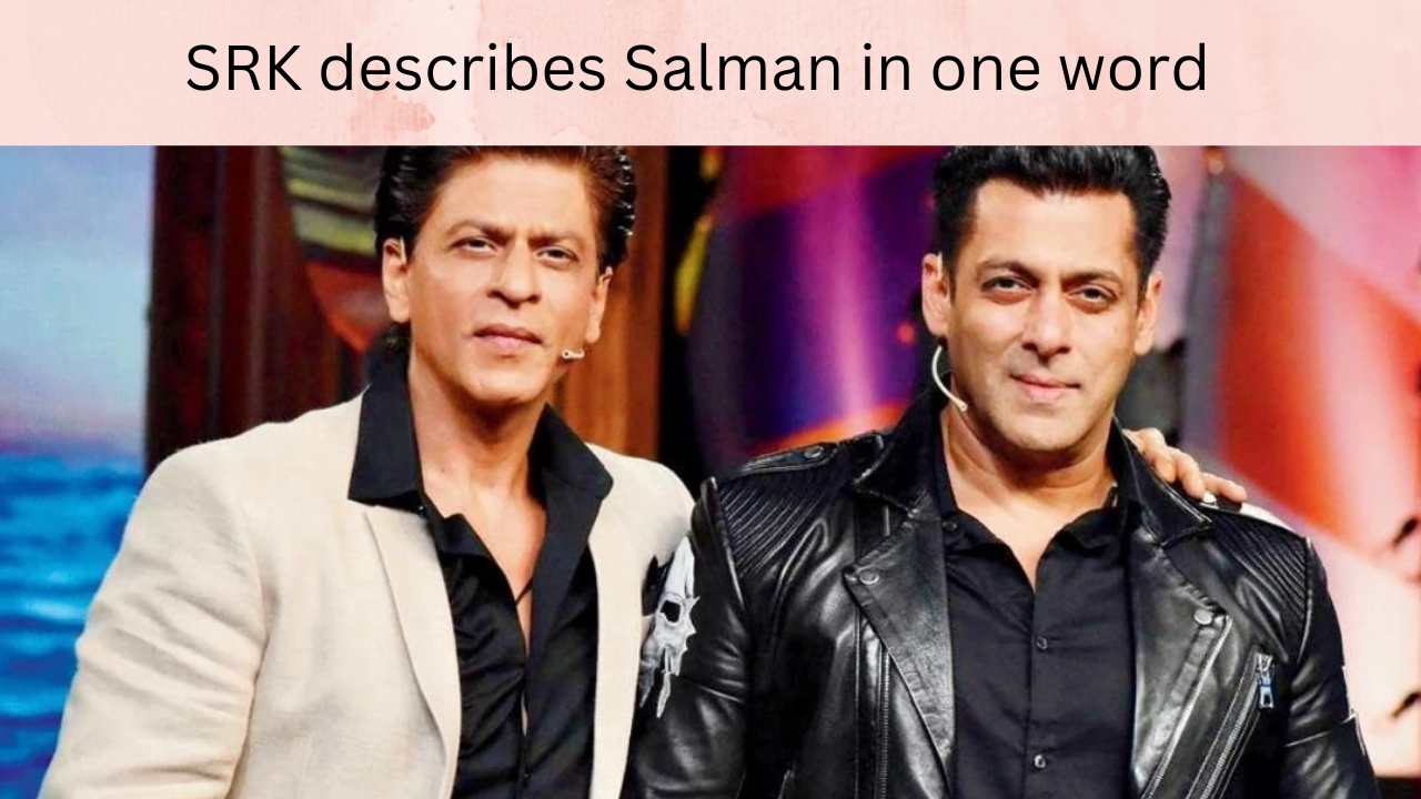 SRK describes Salman in one word