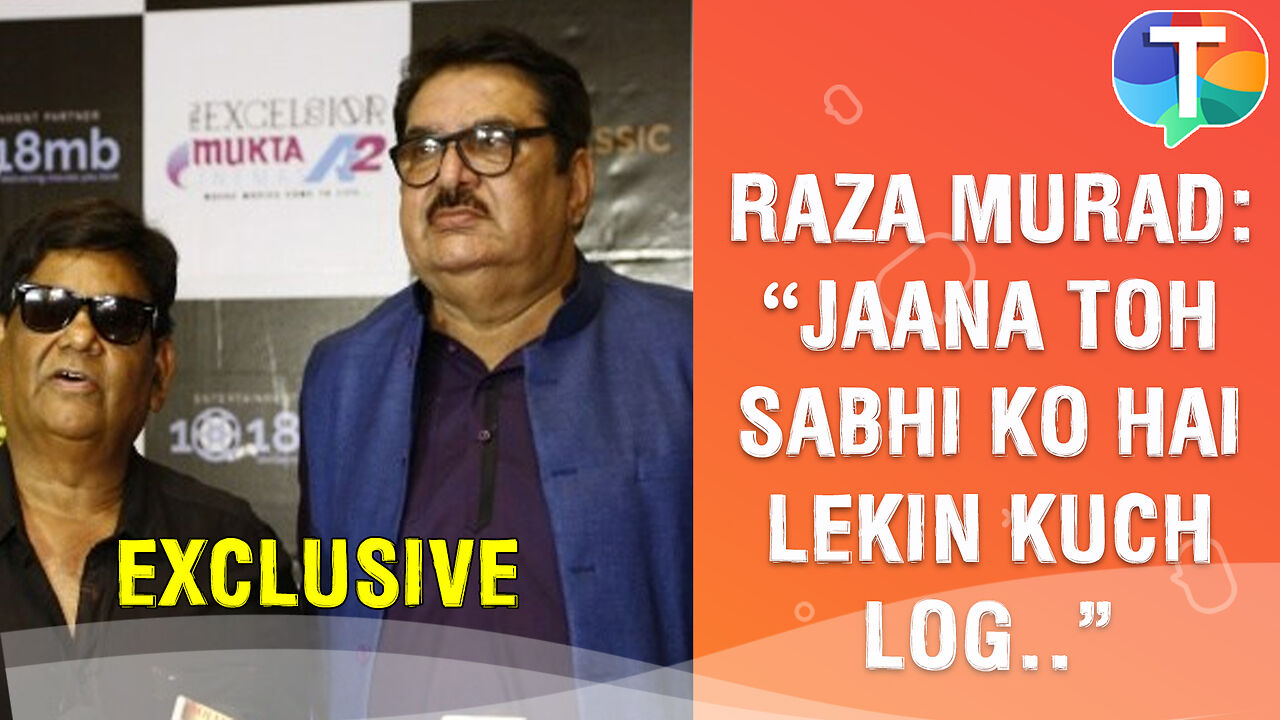 Raza Murad REMEMBERS his friendship with Satish Kaushik & expresses ...